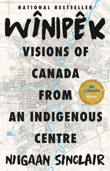 Wînipêk : life from the centre / Niigaan Sinclair.