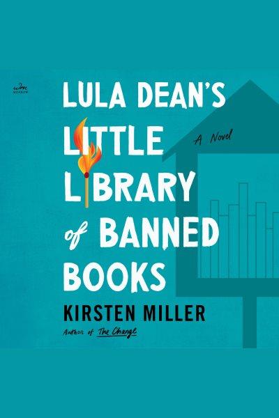 Lula dean's little library of banned books [electronic resource] : A novel. Kirsten Miller.