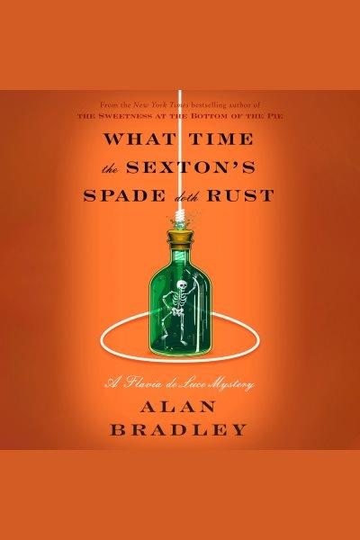 What time the Sexton's spade doth rust / Alan Bradley.