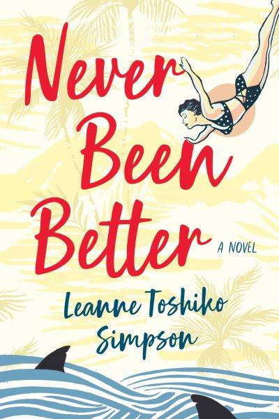 Never been better / Leanne Toshiko Simpson.