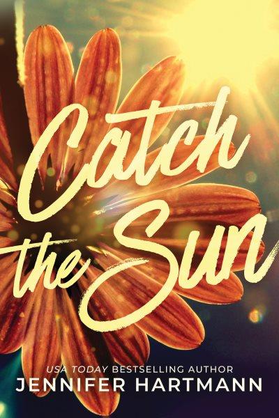 CATCH THE SUN / Jennifer Hartmann.