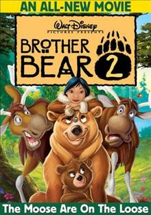 Brother Bear 2 [DVD videorecording] / [presented by] Walt Disney Pictures ; writer, Rich Burns ; directed by Benjamin Gluck.