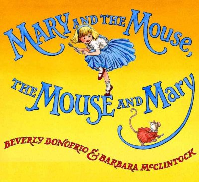 Mary and the mouse, the mouse and Mary / by Beverly Donofrio ; illustrated by Barbara McClintock.