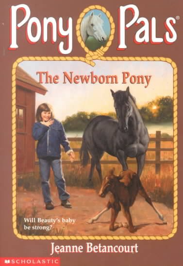 The newborn pony / Jeanne Betancourt ; illustrated by Paul Bachem.