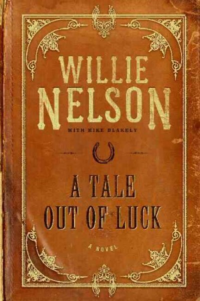 A tale out of luck / Willie Nelson, with Mike Blakely.