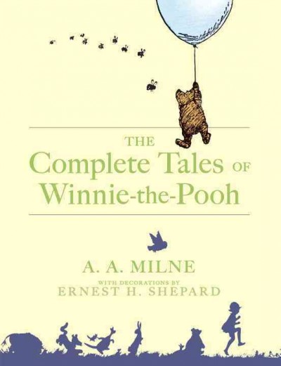 The complete tales of Winnie-the-Pooh / A.A. Milne ; with decorations by Ernest H. Shepard.