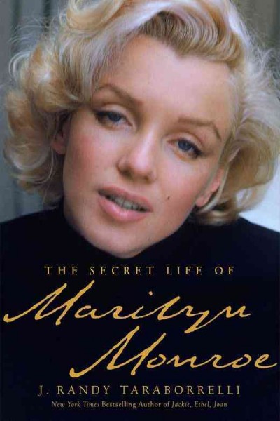 The secret life of Marilyn Monroe / J. Randy Taraborrelli.