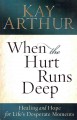 Go to record When the hurt runs deep : healing and hope for life's desp...