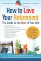 How to love your retirement the guide to the "best" of your life  Cover Image