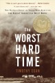 The worst hard time the untold story of those who survived the great American dust bowl  Cover Image