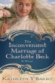 The inconvenient marriage of Charlotte Beck a novel  Cover Image