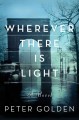 Go to record Wherever there is light : a novel