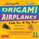 Simple origami airplanes fold 'em & fly 'em! mini kit  Cover Image