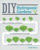 Go to record DIY hydroponic gardens : how to design and build an inexpe...