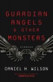 Guardian angels & other monsters : stories  Cover Image