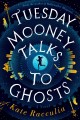 Go to record Tuesday Mooney talks to ghosts : an adventure