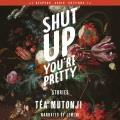 Shut Up You're Pretty Stories. Cover Image