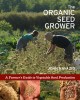 The organic seed grower : a farmer's guide to vegetable seed production  Cover Image