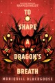 TO SHAPE A DRAGON'S BREATH : the first book of nampeshiweisit. Cover Image