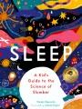 Sleep : a kid's guide to the science of slumber  Cover Image