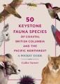 50 keystone fauna species of coastal British Columbia and the Pacific Northwest : a pocket guide  Cover Image