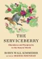 The serviceberry : abundance and reciprocity in the natural world  Cover Image