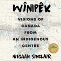 Wînipêk : visions of Canada from an indigenous centre  Cover Image